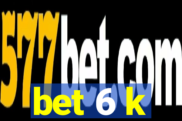 bet 6 k